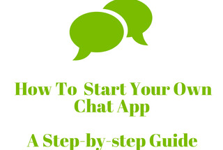 How to Start Your Own Chat App A Step by Step Guide